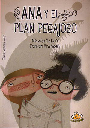 Libro de Aventura para jóvenes: Ana y el plan pegajoso de Nicolás Schuff y Damián Fraticelli