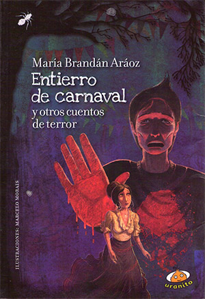 Entierro de carnaval y otros cuentos de terror Autora: María Brandán Aráoz
